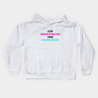 Stop underestimating your calorie intake print Kids Hoodie